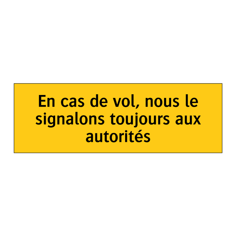 En cas de vol, nous le signalons toujours aux autorités