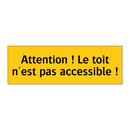 Attention ! Le toit n'est pas accessible !