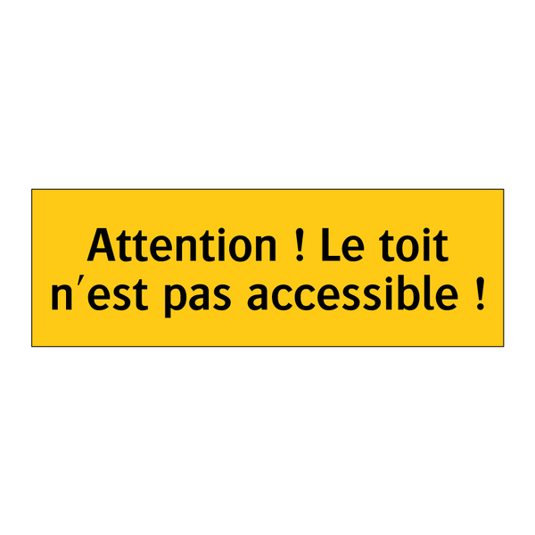 Attention ! Le toit n'est pas accessible !