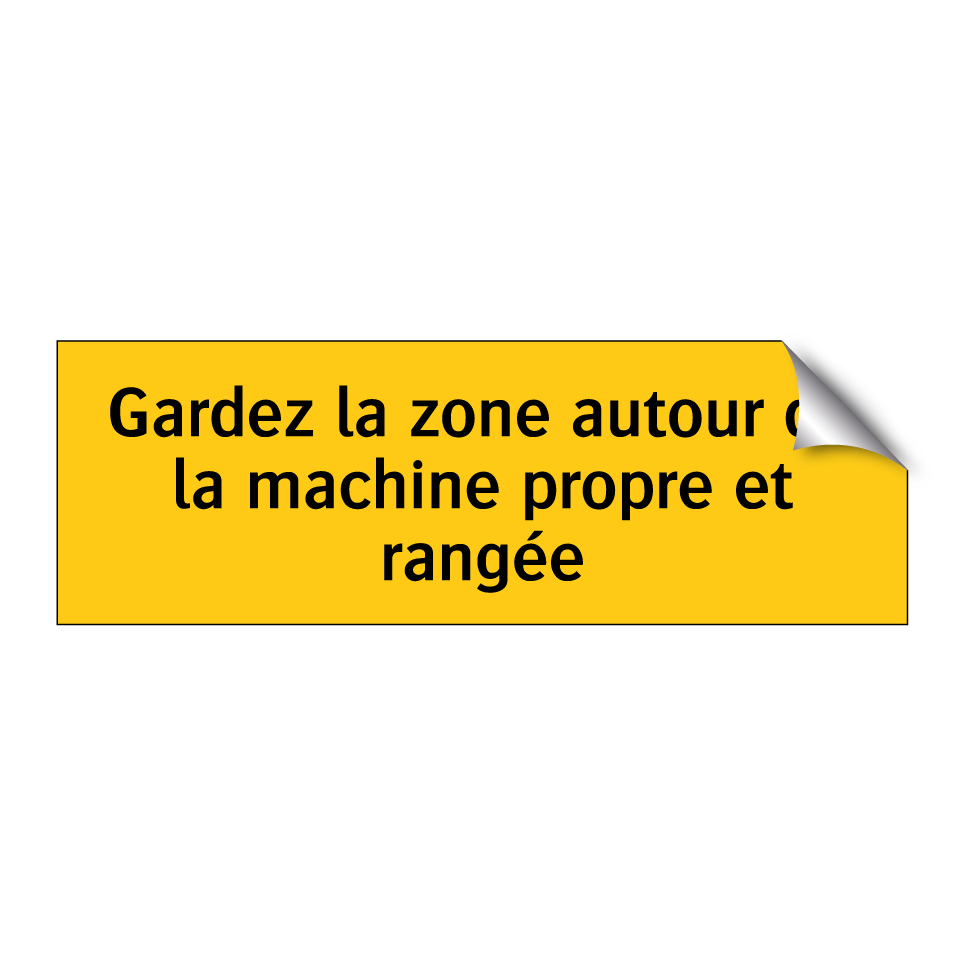 Gardez la zone autour de la machine propre et rangée