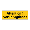 Attention ! Voisin vigilant !
