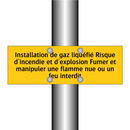 Installation de gaz liquéfié Risque d'incendie et d'explosion Fumer et manipuler une flamme nue ou un feu interdit