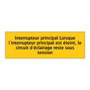 Interrupteur principal Lorsque l'interrupteur principal est éteint, le circuit d'éclairage reste sous tension