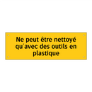 Ne peut être nettoyé qu'avec des outils en plastique