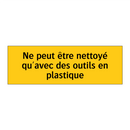 Ne peut être nettoyé qu'avec des outils en plastique