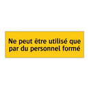 Ne peut être utilisé que par du personnel formé