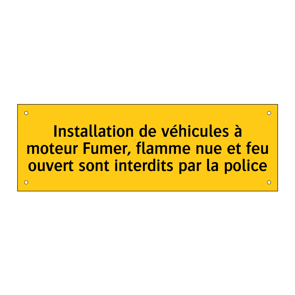Installation de véhicules à moteur Fumer, flamme nue et feu ouvert sont interdits par la police