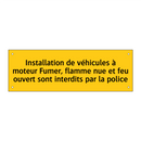 Installation de véhicules à moteur Fumer, flamme nue et feu ouvert sont interdits par la police