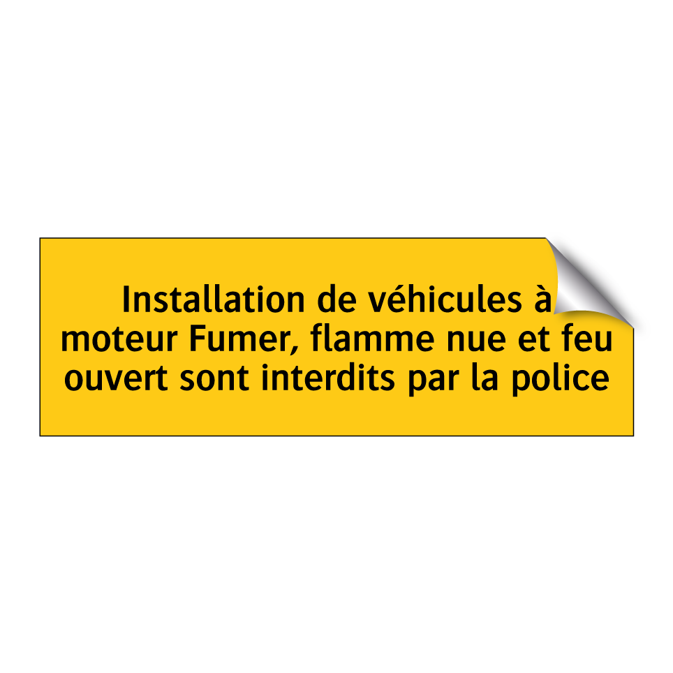 Installation de véhicules à moteur Fumer, flamme nue et feu ouvert sont interdits par la police