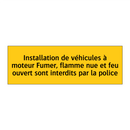 Installation de véhicules à moteur Fumer, flamme nue et feu ouvert sont interdits par la police