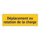 Déplacement ou rotation de la charge