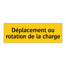 Déplacement ou rotation de la charge