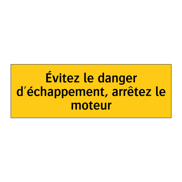 Évitez le danger d'échappement, arrêtez le moteur