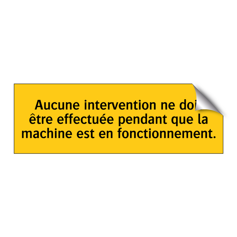 Aucune intervention ne doit être effectuée pendant que la machine est en fonctionnement