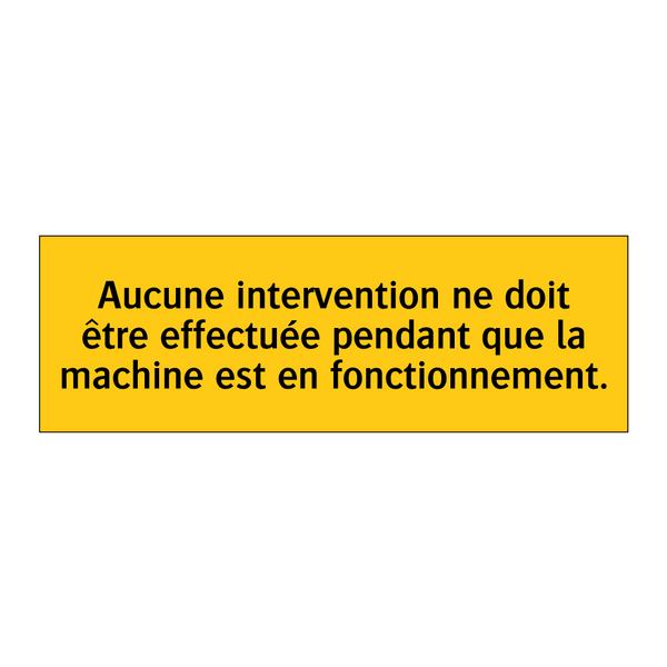 Aucune intervention ne doit être effectuée pendant que la machine est en fonctionnement