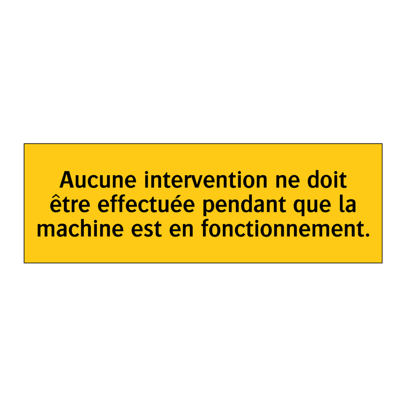 Aucune intervention ne doit être effectuée pendant que la machine est en fonctionnement