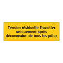 Tension résiduelle Travailler uniquement après déconnexion de tous les pôles