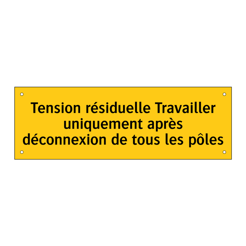 Tension résiduelle Travailler uniquement après déconnexion de tous les pôles