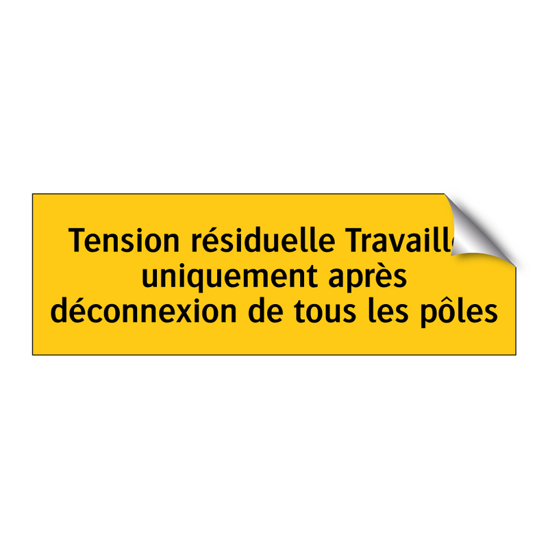 Tension résiduelle Travailler uniquement après déconnexion de tous les pôles