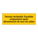 Tension résiduelle Travailler uniquement après déconnexion de tous les pôles