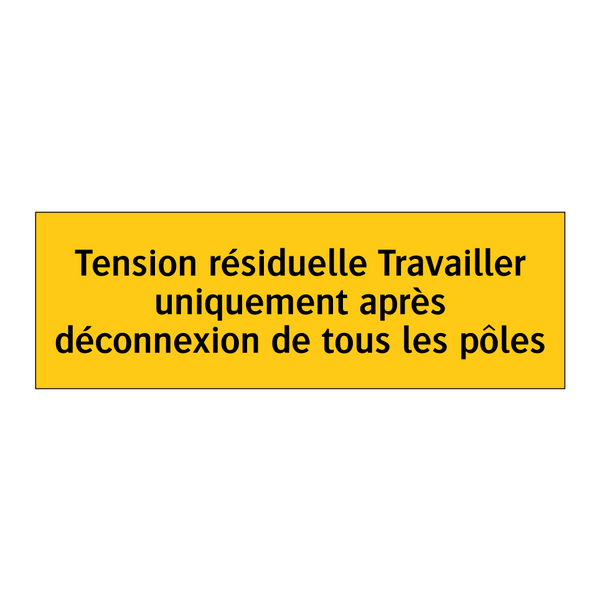 Tension résiduelle Travailler uniquement après déconnexion de tous les pôles