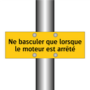 Ne basculer que lorsque le moteur est arrêté