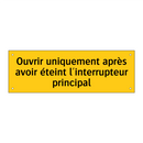 Ouvrir uniquement après avoir éteint l'interrupteur principal