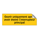 Ouvrir uniquement après avoir éteint l'interrupteur principal