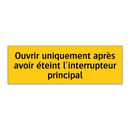 Ouvrir uniquement après avoir éteint l'interrupteur principal