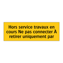 Hors service travaux en cours Ne pas connecter À retirer uniquement par
