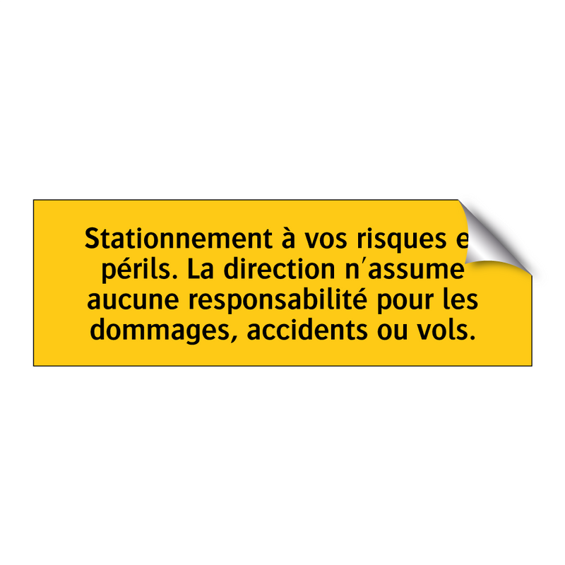 Stationnement à vos risques et périls. La direction n'assume aucune responsabilité pour les dommages, accidents ou vols