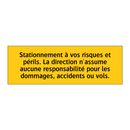 Stationnement à vos risques et périls. La direction n'assume aucune responsabilité pour les dommages, accidents ou vols