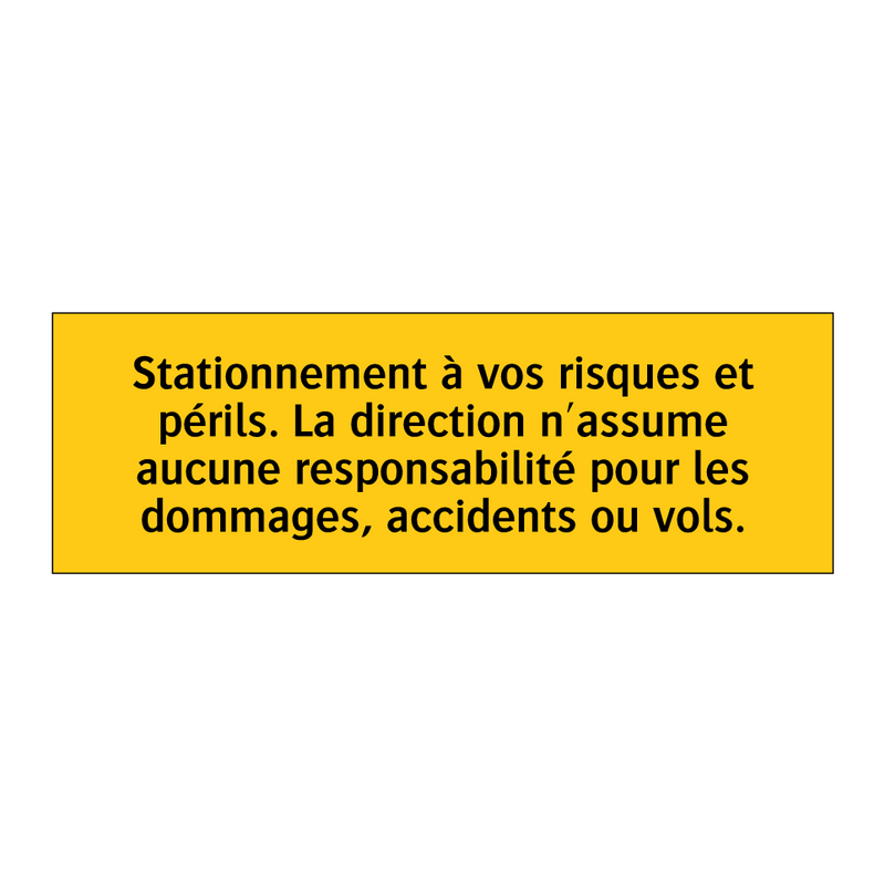 Stationnement à vos risques et périls. La direction n'assume aucune responsabilité pour les dommages, accidents ou vols