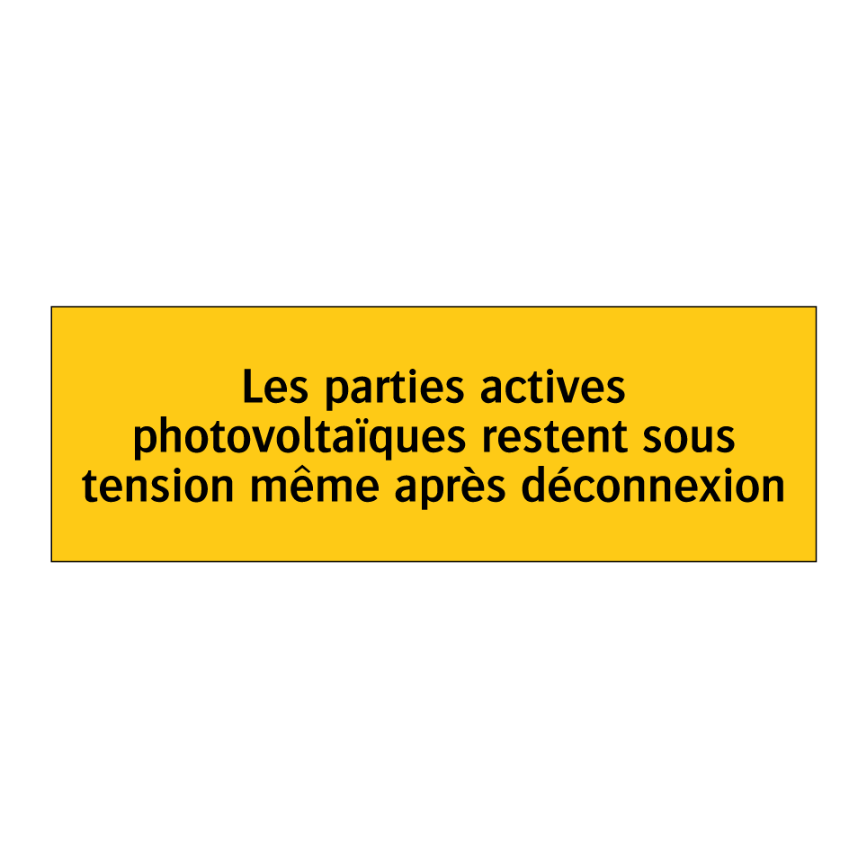 Les parties actives photovoltaïques restent sous tension même après déconnexion