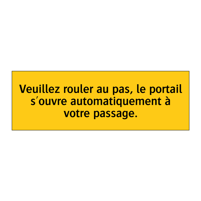 Veuillez rouler au pas, le portail s'ouvre automatiquement à votre passage