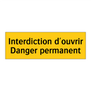 Interdiction d'ouvrir Danger permanent