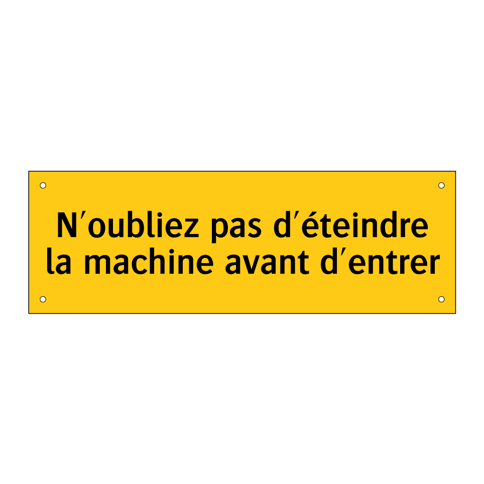 N'oubliez pas d'éteindre la machine avant d'entrer