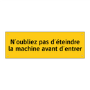 N'oubliez pas d'éteindre la machine avant d'entrer