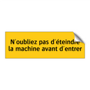 N'oubliez pas d'éteindre la machine avant d'entrer
