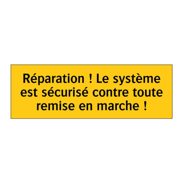 Réparation ! Le système est sécurisé contre toute remise en marche !