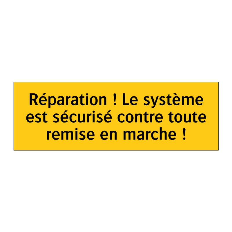 Réparation ! Le système est sécurisé contre toute remise en marche !