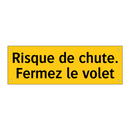 Risque de chute. Fermez le volet