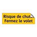 Risque de chute. Fermez le volet