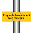 Risque de basculement avec rouleaux !