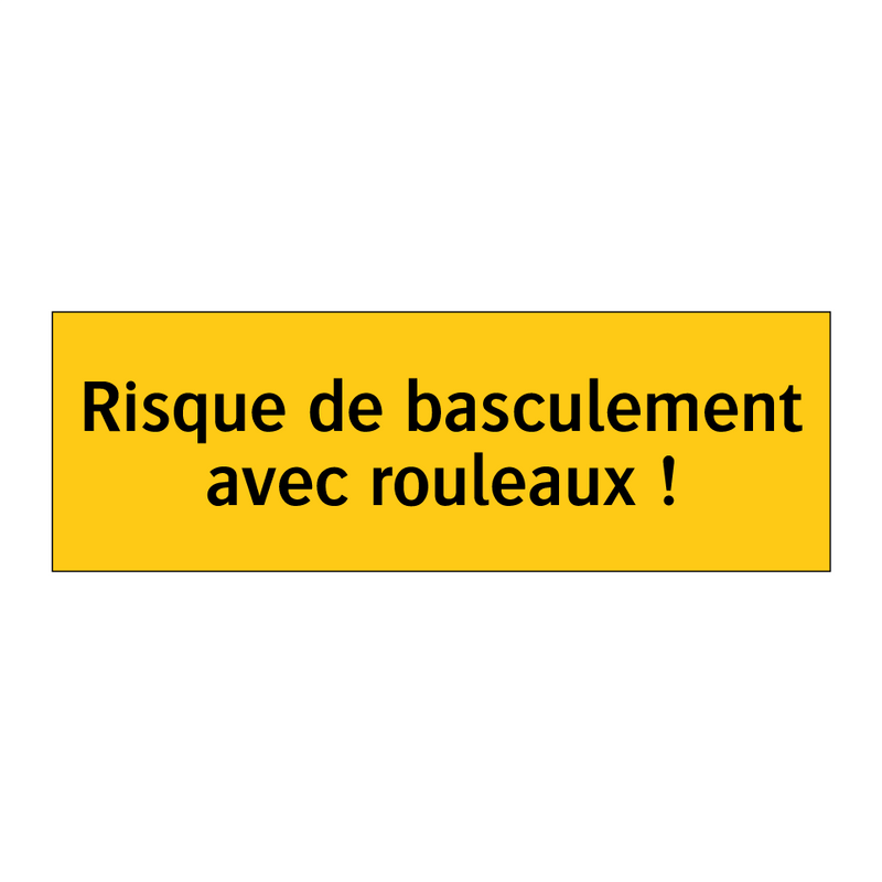 Risque de basculement avec rouleaux !