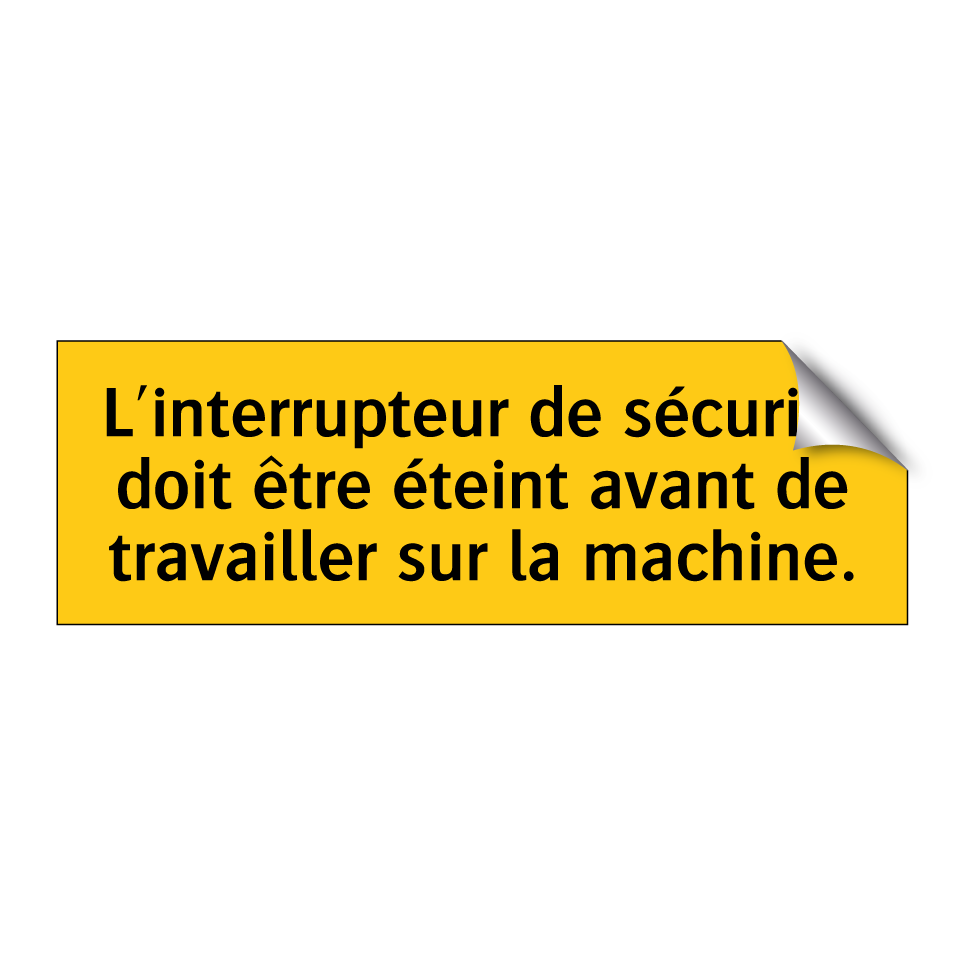 L'interrupteur de sécurité doit être éteint avant de travailler sur la machine