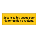 Sécurisez les pneus pour éviter qu'ils ne roulent