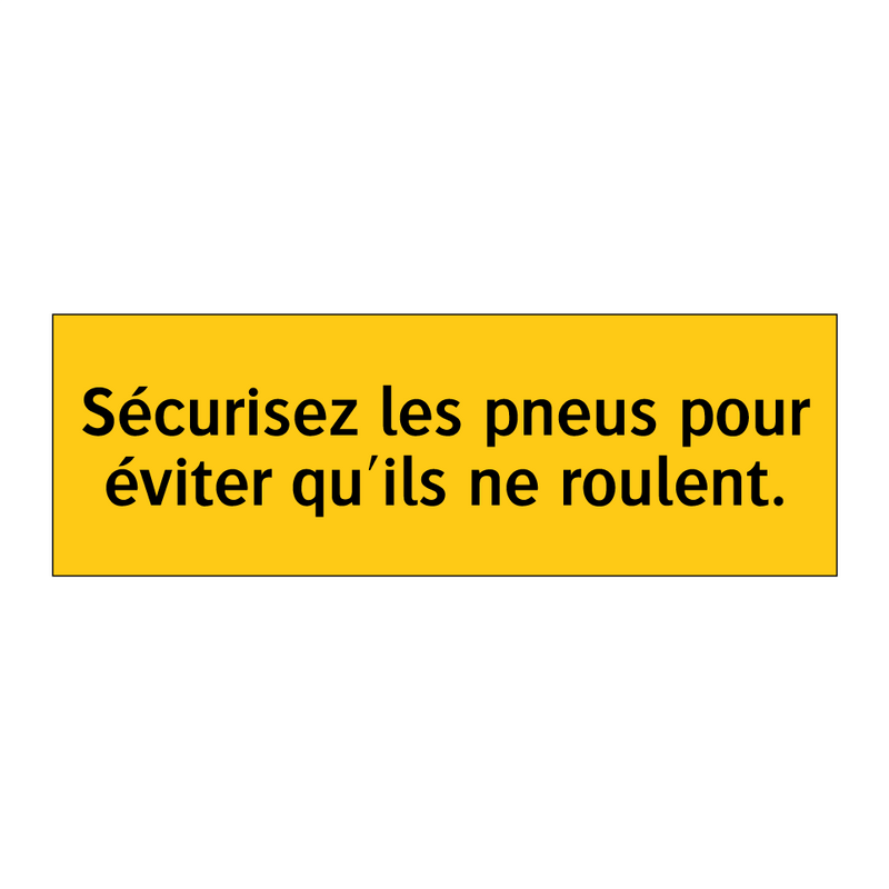Sécurisez les pneus pour éviter qu'ils ne roulent