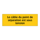 Le câble du point de séparation est sous tension
