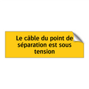 Le câble du point de séparation est sous tension